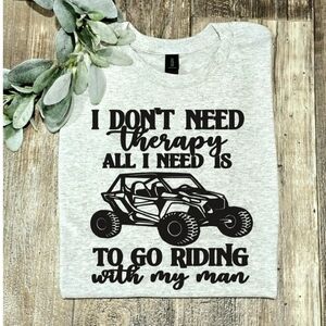 Riding shirt atv sxs utv Dont Need Therapy Need To Ride With My Man Humor